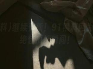继续更新！91黑料网为你呈现绝佳瓜情瞬间！